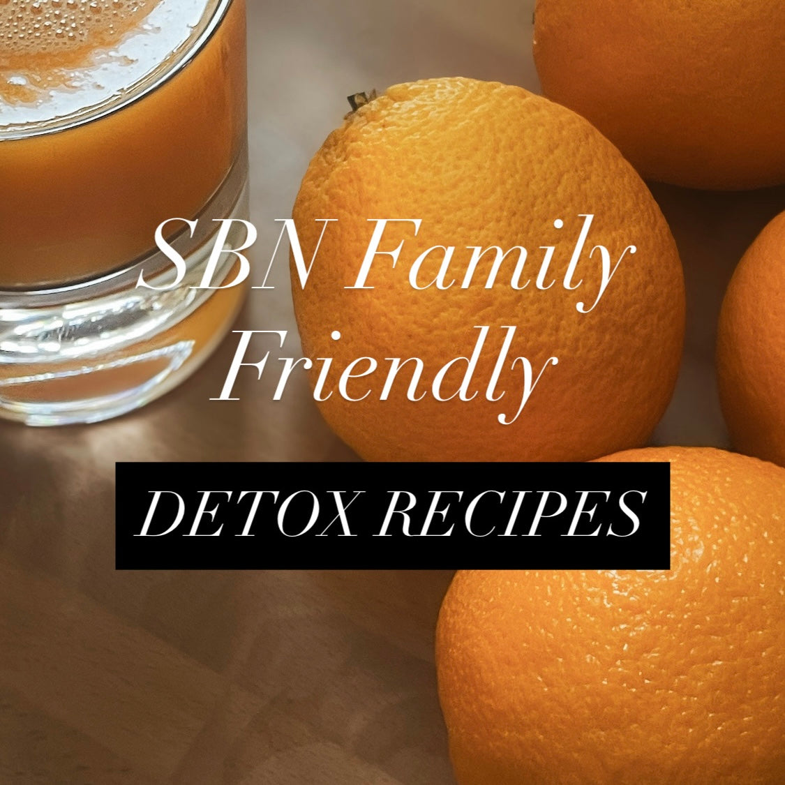 SBN Family Friendly Detox Recipes
